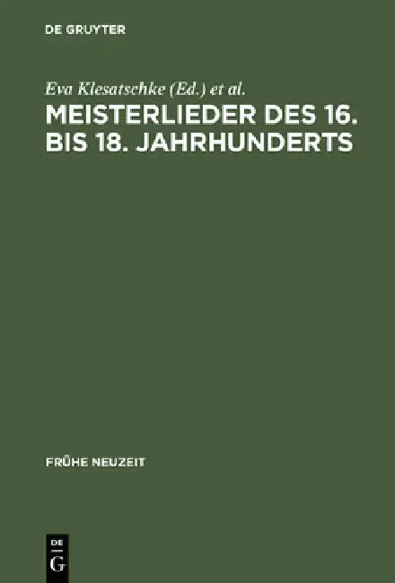 Meisterlieder des 16. bis 18. Jahrhunderts by Eva Klesatschke, Horst Brunner