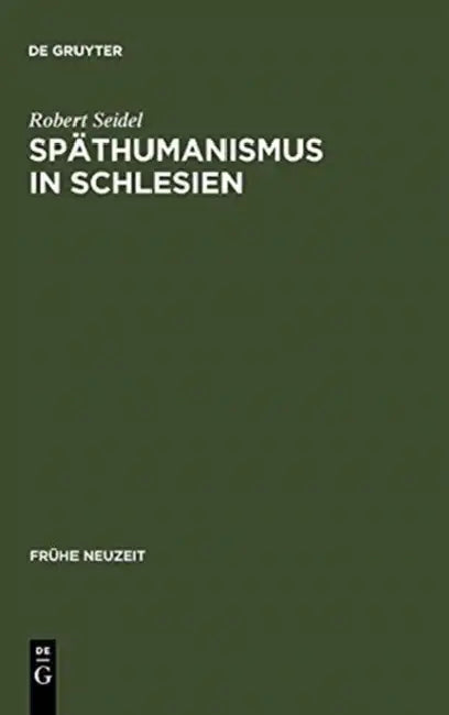 Späthumanismus in Schlesien: Caspar Dornau (1577-1631). Leben Und Werk by Robert Seidel