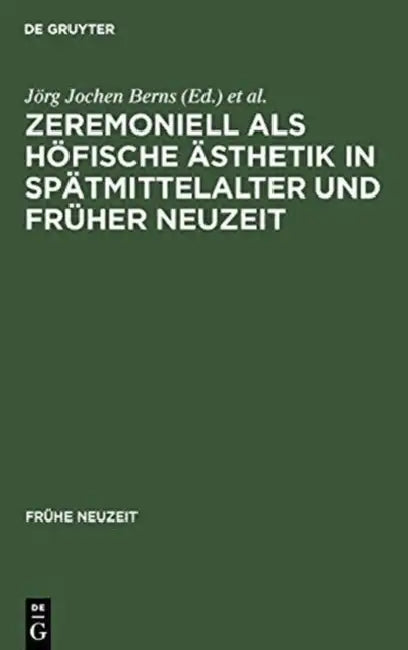 Zeremoniell ALS Höfische Ästhetik in Spätmittelalter Und Früher Neuzeit by Jörg Jochen Berns, Thomas Rahn