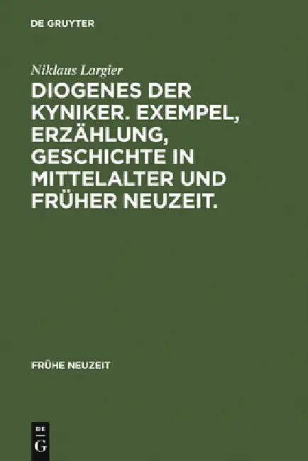 Diogenes der Kyniker. Exempel, Erzählung, Geschichte in Mittelalter und Früher Neuzeit. by Niklaus Largier