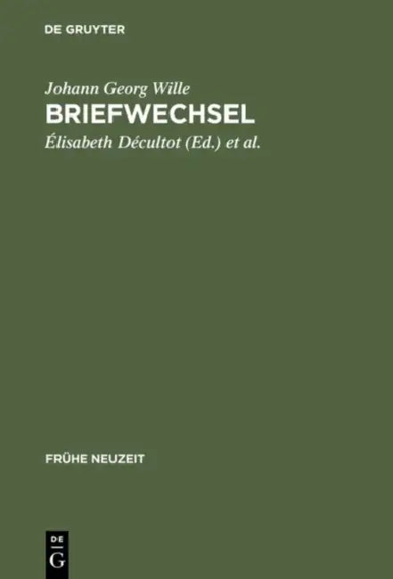 Briefwechsel by Johann Georg Wille, Élisabeth Décultot, Michel Espagne