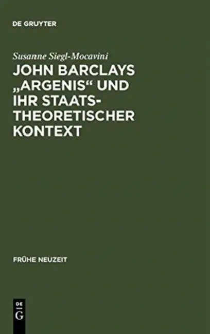 John Barclays "Argenis" und ihr staatstheoretischer Kontext by Susanne Siegl-Mocavini