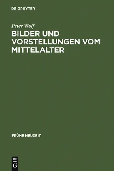 Bilder und Vorstellungen vom Mittelalter by Peter Wolf