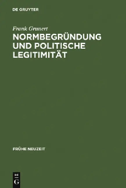 Normbegründung und politische Legitimität by Frank Grunert