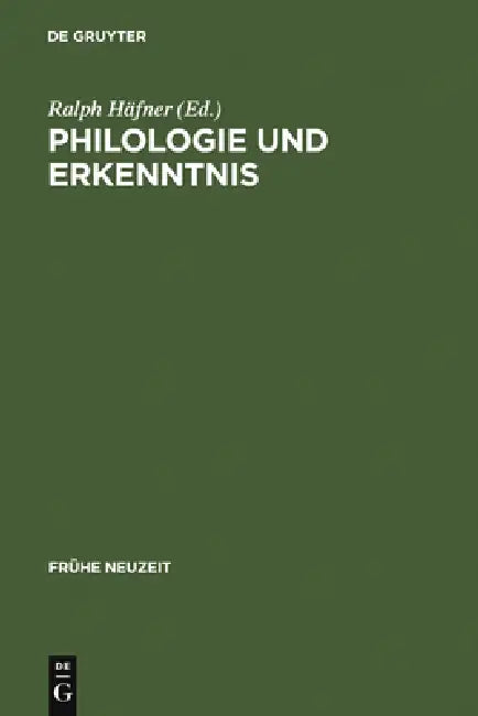 Philologie Und Erkenntnis: Beiträge Zu Begriff Und Problem Frühneuzeitlicher 'Philologie' by Ralph Häfner