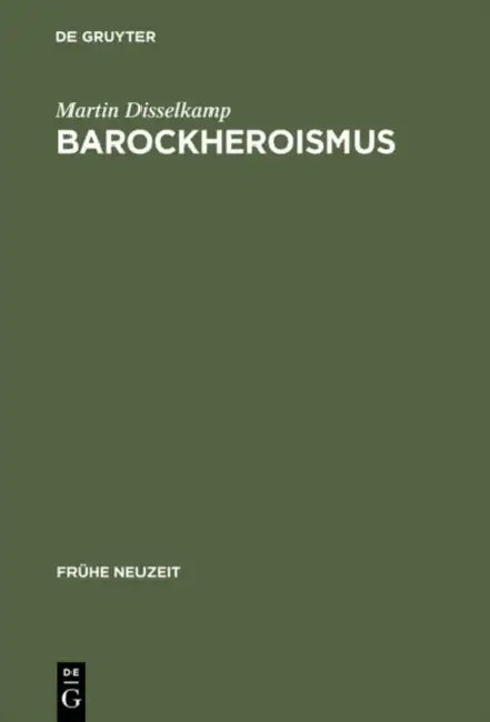 Barockheroismus: Konzeptionen 'Politischer' Größe in Literatur Und Traktatistik Des 17. Jahrhunderts by Martin Disselkamp