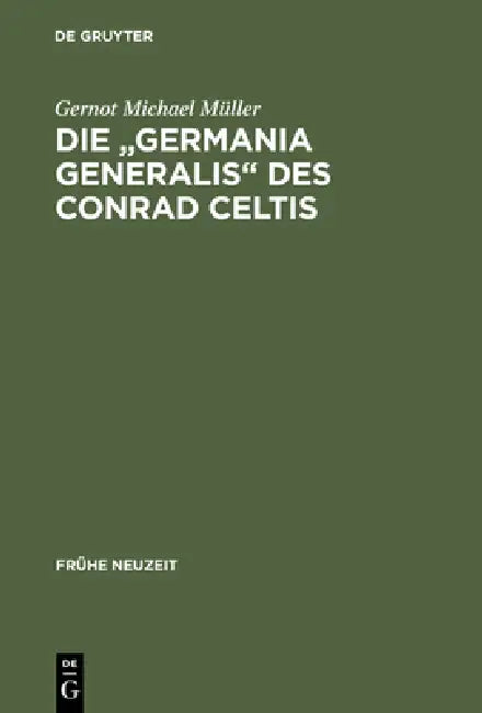 Die "Germania generalis" des Conrad Celtis by Gernot Michael Müller