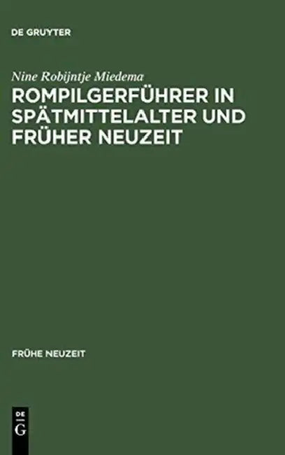 Rompilgerführer in Spätmittelalter Und Früher Neuzeit: Die Indulgentiae Ecclesiarium Urbis Romae (Deutsch/Niederländisch). Edition Und Kommentar by Nine Robijntje Miedema