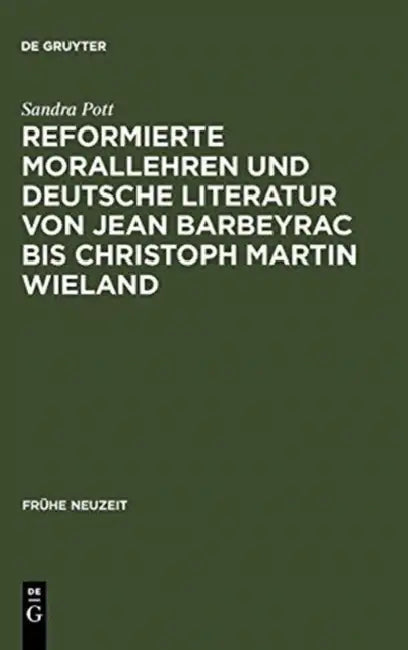 Reformierte Morallehren und deutsche Literatur von Jean Barbeyrac bis Christoph Martin Wieland by Sandra Pott