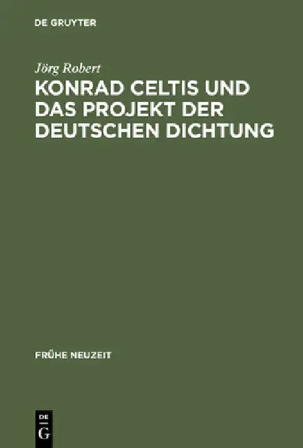 Konrad Celtis und das Projekt der deutschen Dichtung by Jörg Robert
