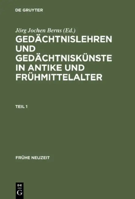 Gedächtnislehren und Gedächtniskünste in Antike und Frühmittelalter by Jörg Jochen Berns, Ralf Georg Czapla, Stefanie Arend