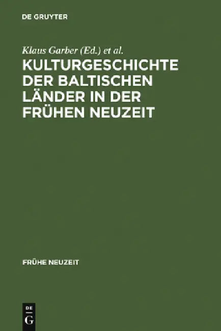 Kulturgeschichte der baltischen Länder in der Frühen Neuzeit by Klaus Garber, Martin Klöker