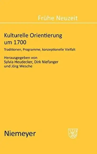 Kulturelle Orientierung um 1700 by Sylvia Heudecker, Dirk Niefanger, Jörg Wesche