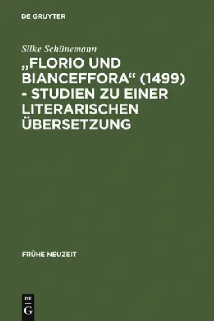 Florio Und Bianceffora (1499) - Studien Zu Einer Literarischen Übersetzung by Silke Schünemann