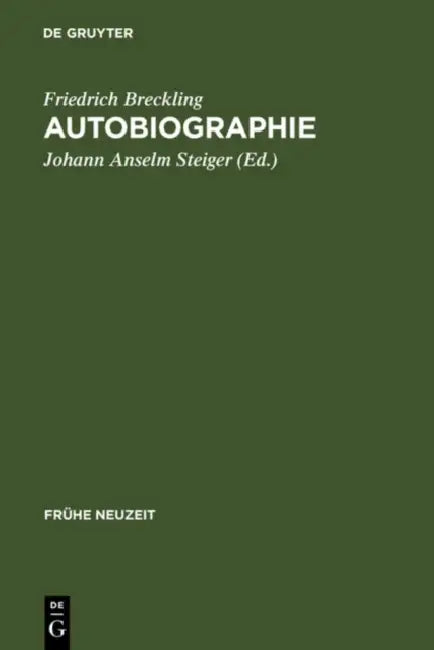 Autobiographie: Ein Frühneuzeitliches Ego-Dokument Im Spannungsfeld Von Spititualismus, Radikalem Pietismus Und Theosophie by Friedrich Breckling, Johann Anselm Steiger, Johann Anselm Steiger