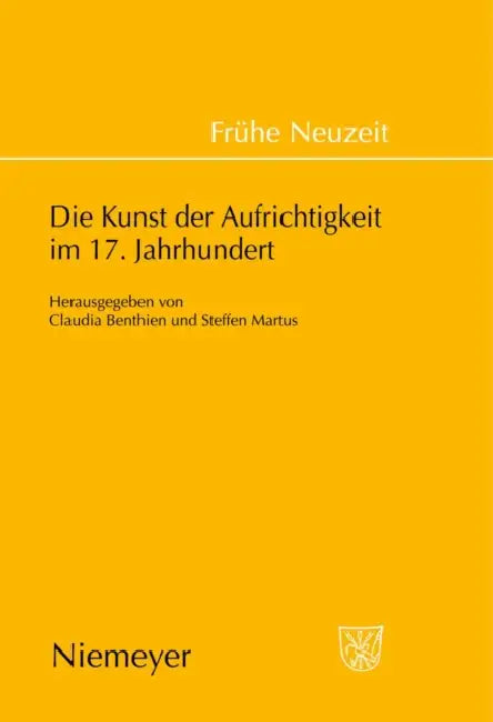 Die Kunst der Aufrichtigkeit im 17. Jahrhundert by Claudia Benthien, Steffen Martus