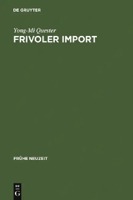 Frivoler Import: Die Rezeption Freizügiger Französischer Romane in Deutschland (1730-1800). Mit Einer Kommentierten Übersetzungsbibliographie by Yong-Mi Quester