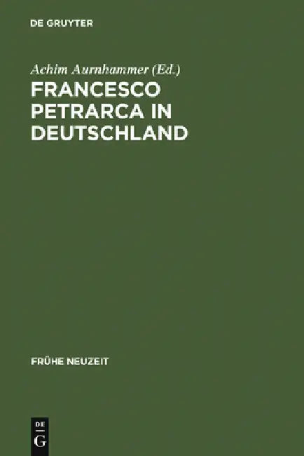 Francesco Petrarca in Deutschland by Achim Aurnhammer