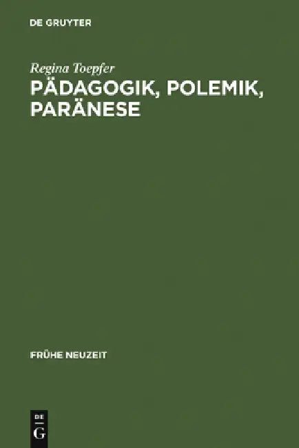 Pädagogik, Polemik, Paränese: Die Deutsche Rezeption Des Basilius Magnus Im Humanismus Und in Der Reformationszeit by Regina Toepfer