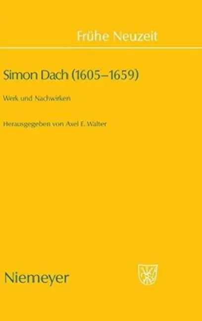 Simon Dach (1605-1659): Werk Und Nachwirken by Axel E. Walter