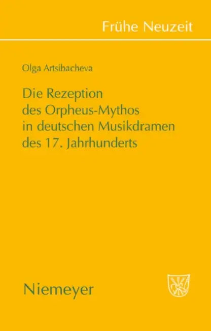 Die Rezeption des Orpheus-Mythos in deutschen Musikdramen des 17. Jahrhunderts by Olga Artsibacheva
