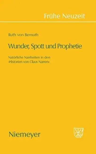 Wunder, Spott Und Prophetie: Natürliche Narrheit in Den »Historien Von Claus Narren« by Ruth Bernuth