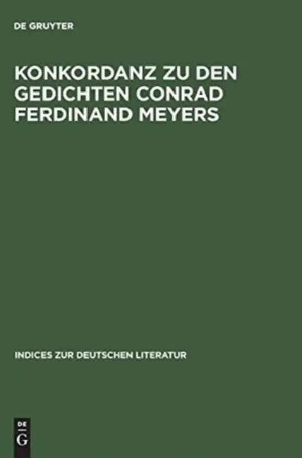 Konkordanz Zu Den Gedichten Conrad Ferdinand Meyers: Mit Einem Versmaß- Und Reimschemaregister by David (ADP)/ Sondrup, Steven P. (ADP) Chisholm
