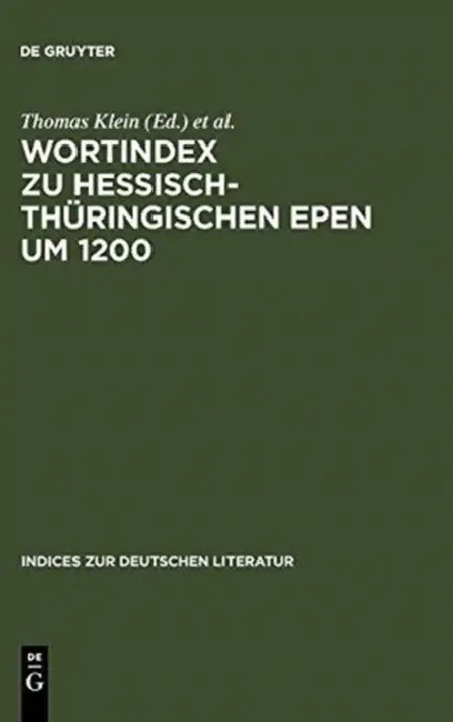 Wortindex Zu Hessisch-Thuringischen Epen Um 1200 by Thomas (ADP)/ Bumke, Joachim (ADP)/ Kronsfoth, Barbara (ADP)/ Mielke-Vandenhouten, Angela (ADP) Klein