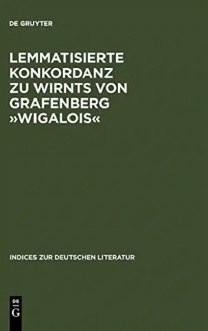 Lemmatisierte Konkordanz zu Wirnts von Grafenberg Wigalois by Yoshihiro Yokoyama
