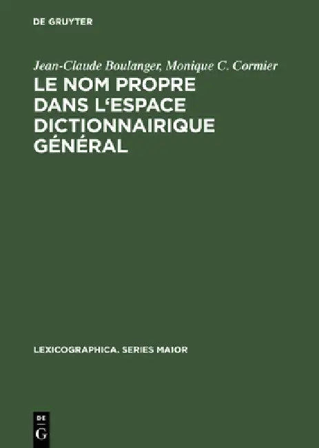 Le nom propre dans l'espace dictionnairique général by Jean-Claude Boulanger, Monique C. Cormier