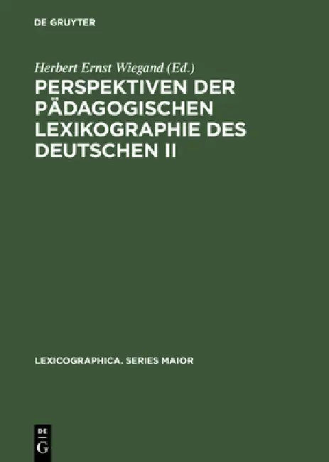 Perspektiven Der Pädagogischen Lexikographie Des Deutschen II: Untersuchungen Anhand Des »De Gruyter Wörterbuchs Deutsch ALS Fremdsprache« by Herbert Ernst Wiegand