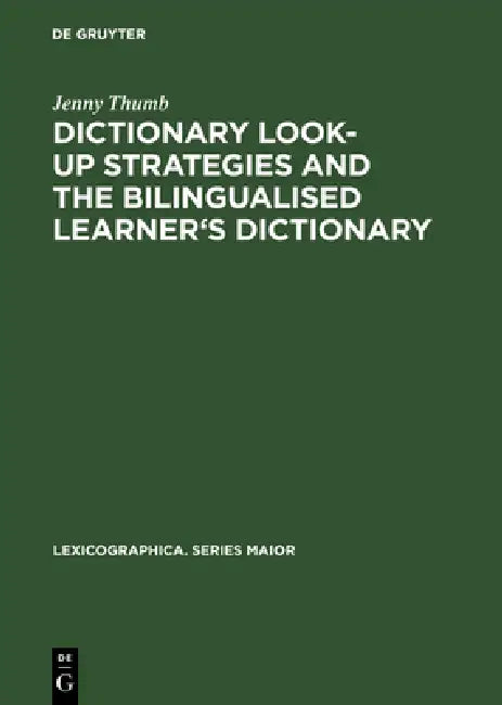 Dictionary Look-Up Strategies and the Bilingualised Learner's Dictionary: A Think-Aloud Study by Jenny Thumb