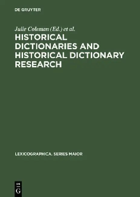 Historical Dictionaries and Historical Dictionary Research: Papers from the International Conference on Historical Lexicography and Lexicology, at the by Julie Coleman