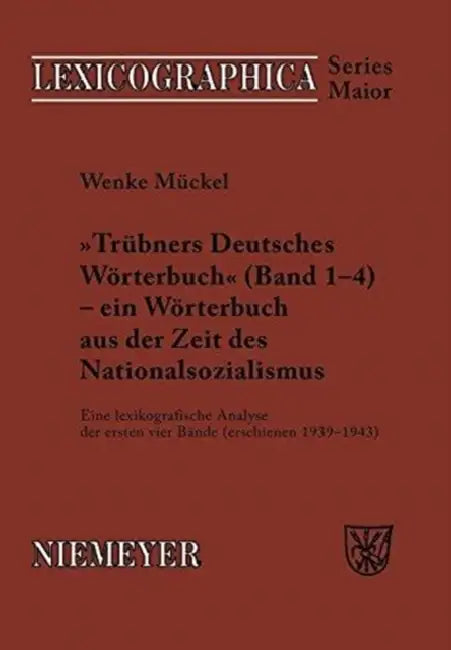 Trübners »Deutsches Wörterbuch« - Ein Wörterbuch Aus Der Zeit Des Nationalsozialismus: Eine Lexikografische Analyse Der Ersten Vier Bände (Erschienen by Wenke Mückel