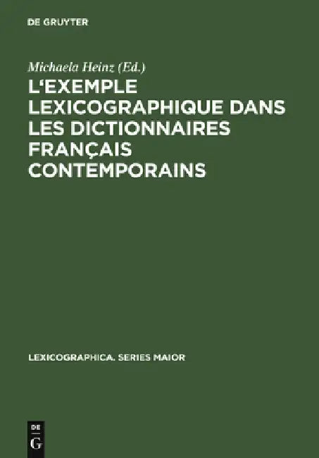 L'Exemple Lexicographique Dans Les Dictionnaires Français Contemporains: Actes Des »Premières Journées Allemandes Des Dictionnaires« (Klingenberg Am M by Michaela Heinz