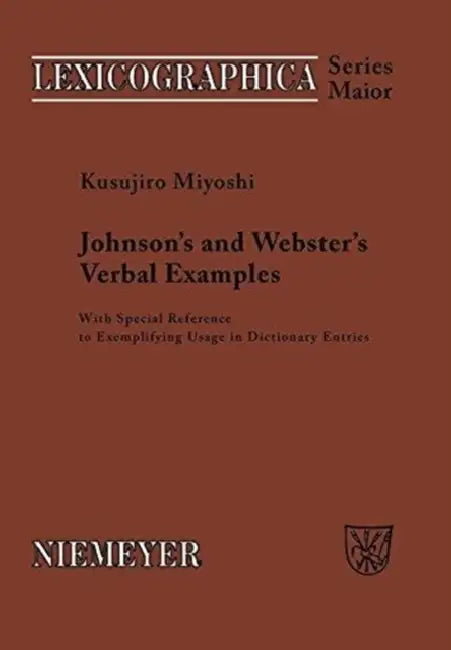 Johnson's and Webster's Verbal Examples: With Special Reference to Exemplifying Usage in Dictionary Entries by Kusujiro Miyoshi