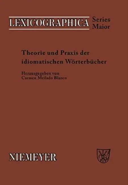 Theorie Und PRAXIS Der Idiomatischen Wörterbücher by Carmen Mellado-Blanco