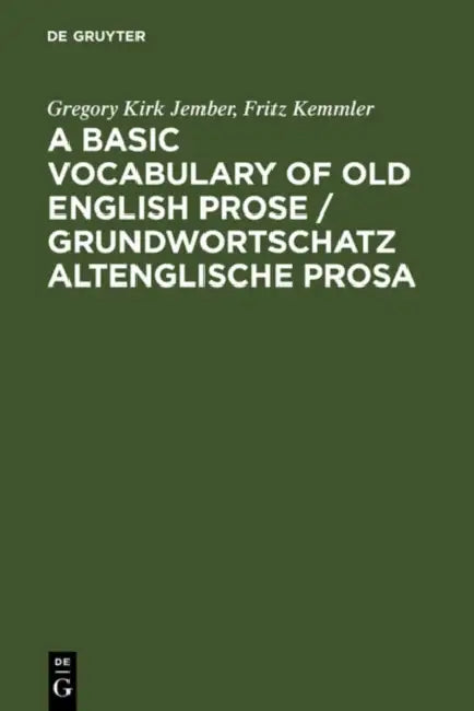 A Basic Vocabulary of Old English Prose / Grundwortschatz Altenglische Prosa by Gregory Kirk Jember, Fritz Kemmler