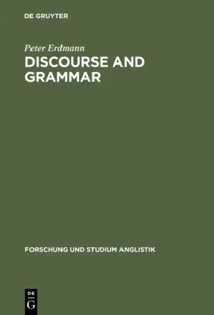 Discourse and Grammar: Focussing and Defocussing in English by Peter Erdmann