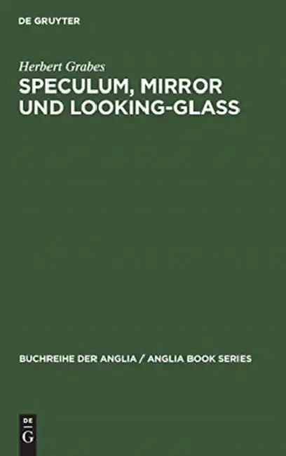 Speculum, Mirror und Looking-Glass by Herbert Grabes