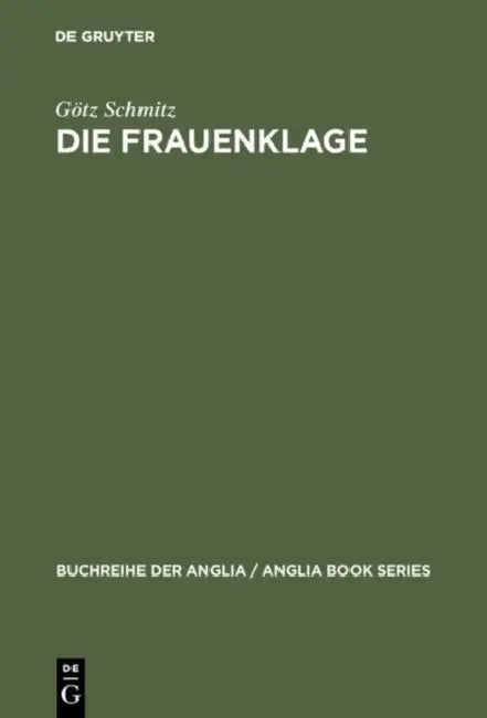 Die Frauenklage: Studien Zur Elegischen Verserzählung in Der Englischen Literatur Des Spätmittelalters Und Der Renaissance by Götz Schmitz
