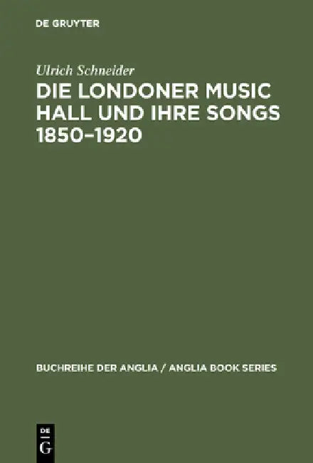 Die Londoner Music Hall und ihre Songs 1850-1920 by Ulrich Schneider