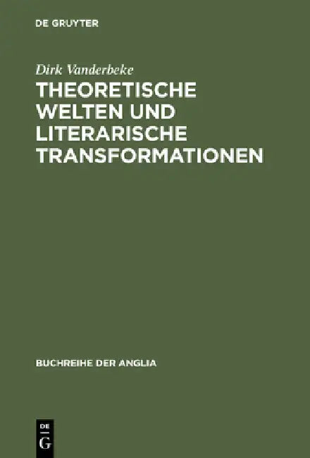 Theoretische Welten Und Literarische Transformationen: Die Naturwissenschaften Im Spiegel Der 'Science Studies' Und Der Englischen Literatur Des Ausge by Dirk Vanderbeke