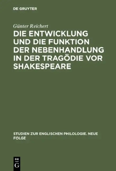 Die Entwicklung Und Die Funktion Der Nebenhandlung in Der Tragödie VOR Shakespeare by Günter Reichert