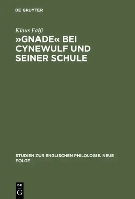 »Gnade« Bei Cynewulf Und Seiner Schule: Semasiologisch-Onomasiologische Studien Zu Einem Semantischen Feld by Klaus Faiß