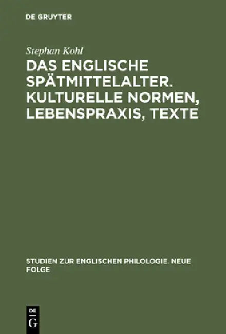 Das englische Spätmittelalter. Kulturelle Normen, Lebenspraxis, Texte by Stephan Kohl