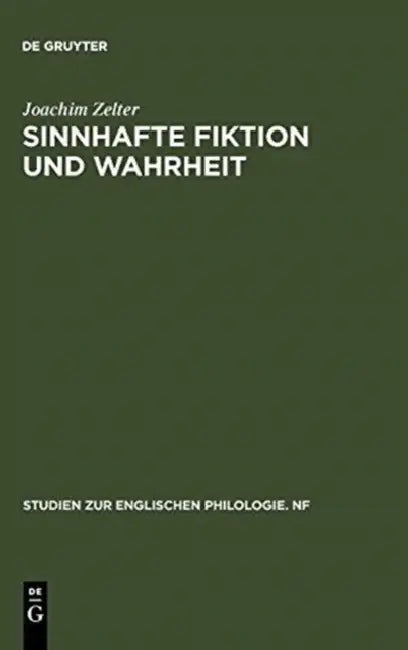 Sinnhafte Fiktion Und Wahrheit: Untersuchungen Zur Ästhetischen Und Epistemologischen Problematik Des Fiktionsbegriffs Im Kontext Europäischer Ideen- by Joachim Zelter