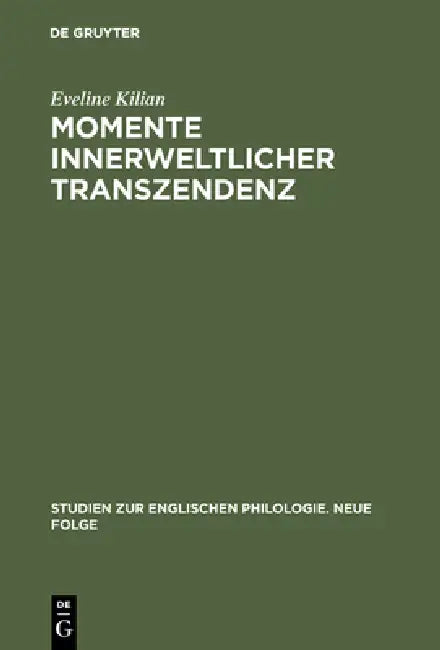 Momente Innerweltlicher Transzendenz: Die Augenblickserfahrung in Dorothy Richardsons Romanzyklus Pilgrimage Und Ihr Ideengeschichtlicher Kontext by Eveline Kilian