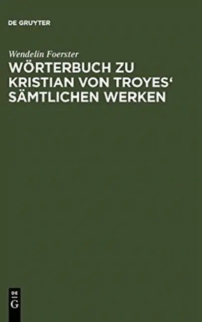 Worterbuch Zu Kristian Von Troyes' Samtlichen Werken by Wendelin Foerster
