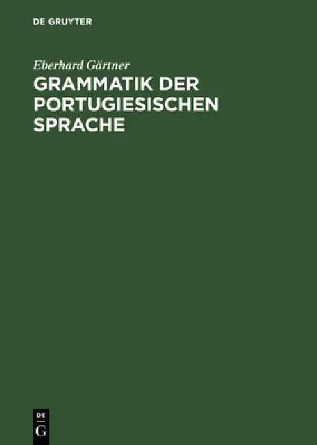 Grammatik der portugiesischen Sprache by Eberhard Gärtner